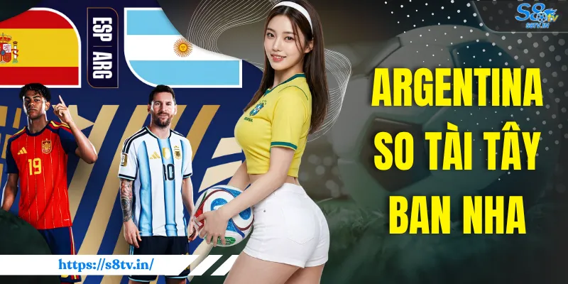Argentina So Tài Tây Ban Nha | Cuộc Chạm Trán Của Hai Thế Hệ 1 Argentina So Tài Tây Ban Nha